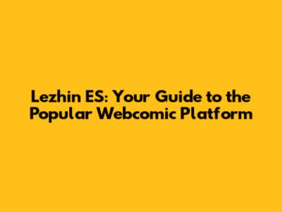 Lezhin ES: Your Guide to the Popular Webcomic Platform