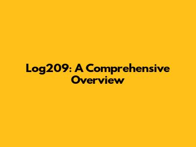 Log209: A Comprehensive Overview