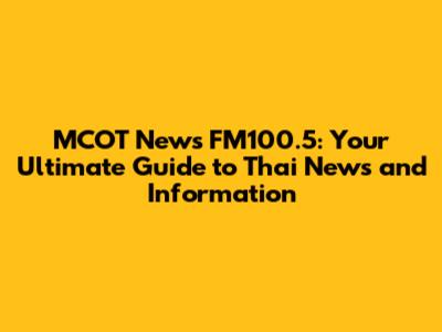 MCOT News FM100.5: Your Ultimate Guide to Thai News and Information