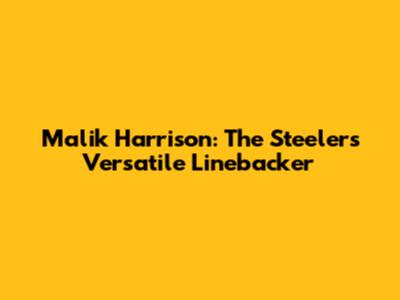 Malik Harrison: The Steelers' Versatile Linebacker
