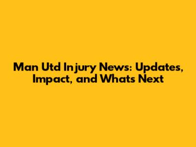 Man Utd Injury News: Updates, Impact, and What's Next