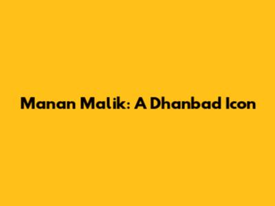 Manan Malik: A Dhanbad Icon