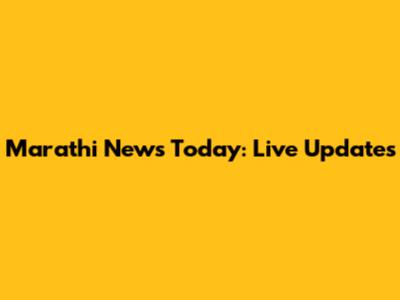Marathi News Today: Live Updates