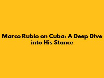 Marco Rubio on Cuba: A Deep Dive into His Stance