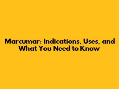 Marcumar: Indications, Uses, and What You Need to Know
