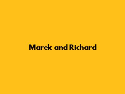 Marek and Richard