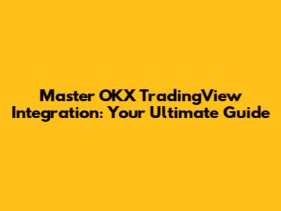 Master OKX TradingView Integration: Your Ultimate Guide