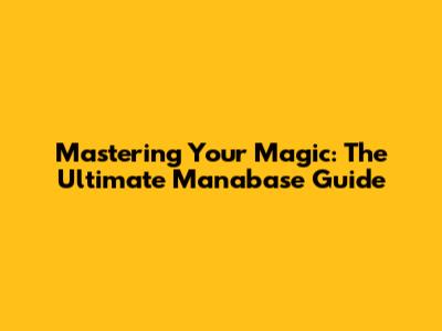 Mastering Your Magic: The Ultimate Manabase Guide