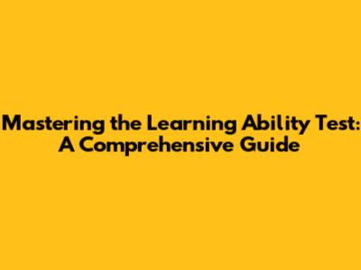 Mastering the Learning Ability Test: A Comprehensive Guide