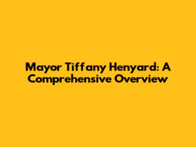Mayor Tiffany Henyard: A Comprehensive Overview