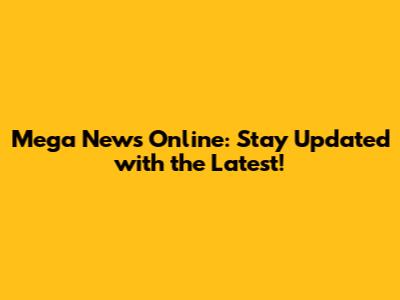 Mega News Online: Stay Updated with the Latest!