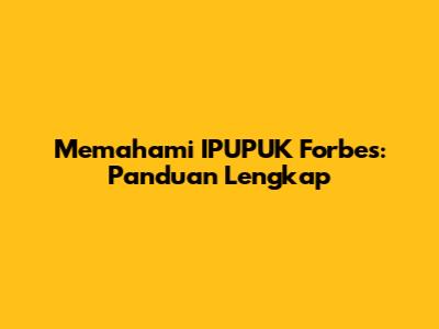 Memahami IPUPUK Forbes: Panduan Lengkap
