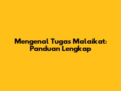 Mengenal Tugas Malaikat: Panduan Lengkap
