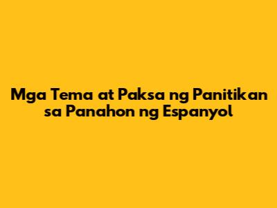 Mga Tema at Paksa ng Panitikan sa Panahon ng Espanyol