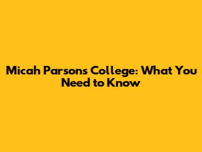 Micah Parsons College: What You Need to Know