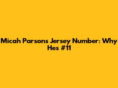 Micah Parsons Jersey Number: Why He's #11