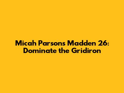 Micah Parsons Madden 26: Dominate the Gridiron