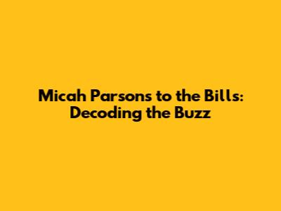 Micah Parsons to the Bills: Decoding the Buzz