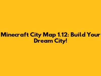 Minecraft City Map 1.12: Build Your Dream City!