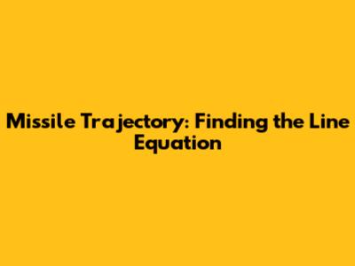 Missile Trajectory: Finding the Line Equation