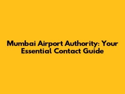 Mumbai Airport Authority: Your Essential Contact Guide