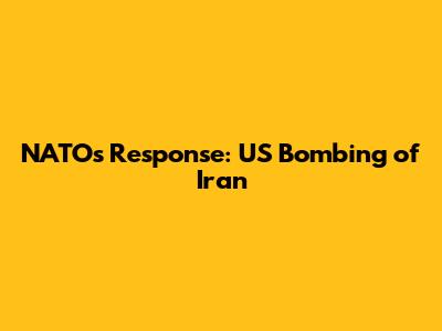 NATO's Response: US Bombing of Iran