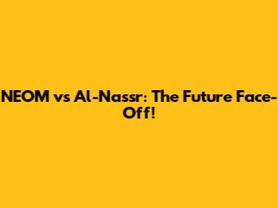 NEOM vs Al-Nassr: The Future Face-Off!