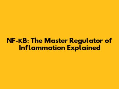 NF-κB: The Master Regulator of Inflammation Explained