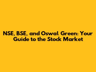 NSE, BSE, and Oswal Green: Your Guide to the Stock Market