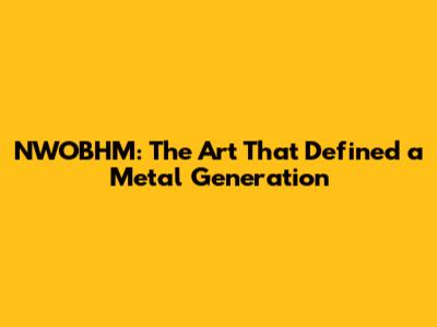 NWOBHM: The Art That Defined a Metal Generation