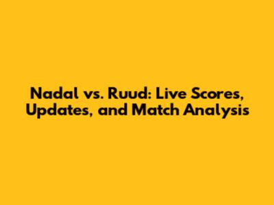 Nadal vs. Ruud: Live Scores, Updates, and Match Analysis