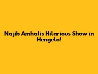 Najib Amhali's Hilarious Show in Hengelo!