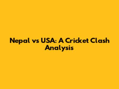 Nepal vs USA: A Cricket Clash Analysis