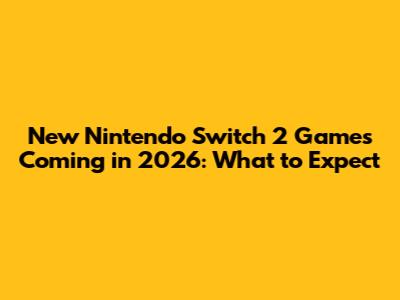 New Nintendo Switch 2 Games Coming in 2026: What to Expect
