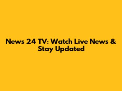 News 24 TV: Watch Live News & Stay Updated