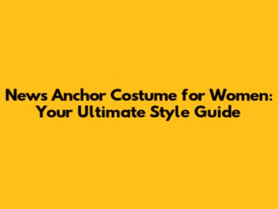 News Anchor Costume for Women: Your Ultimate Style Guide