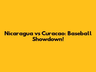 Nicaragua vs Curacao: Baseball Showdown!