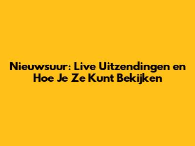 Nieuwsuur: Live Uitzendingen en Hoe Je Ze Kunt Bekijken