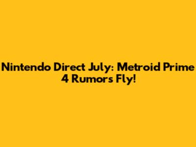 Nintendo Direct July: Metroid Prime 4 Rumors Fly!
