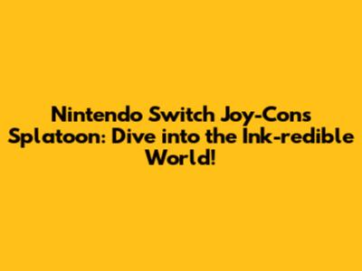 Nintendo Switch Joy-Cons Splatoon: Dive into the Ink-redible World!