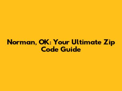 Norman, OK: Your Ultimate Zip Code Guide