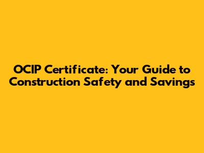 OCIP Certificate: Your Guide to Construction Safety and Savings