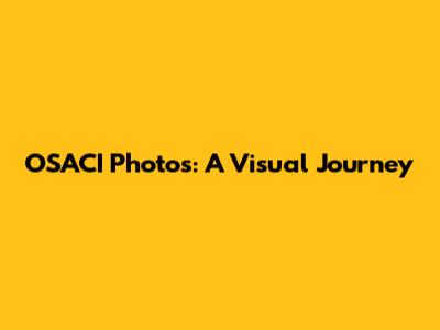 OSACI Photos: A Visual Journey