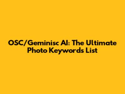 OSC/Geminisc AI: The Ultimate Photo Keywords List