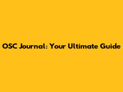 OSC Journal: Your Ultimate Guide