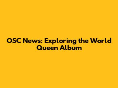 OSC News: Exploring the World Queen Album