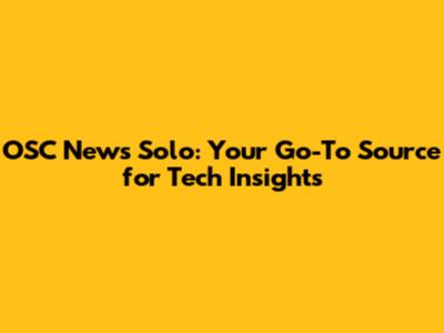 OSC News Solo: Your Go-To Source for Tech Insights