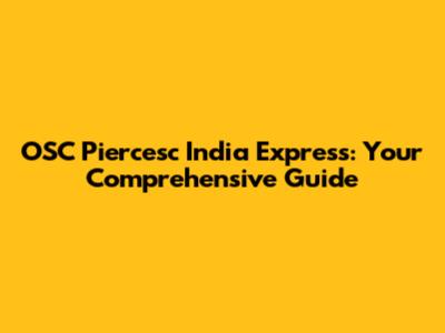 OSC Piercesc India Express: Your Comprehensive Guide