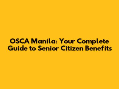 OSCA Manila: Your Complete Guide to Senior Citizen Benefits