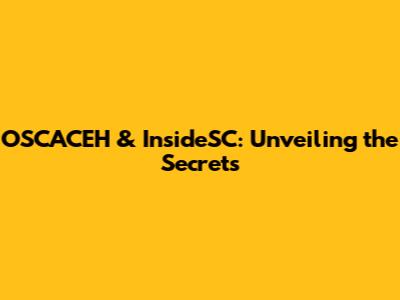 OSCACEH & InsideSC: Unveiling the Secrets